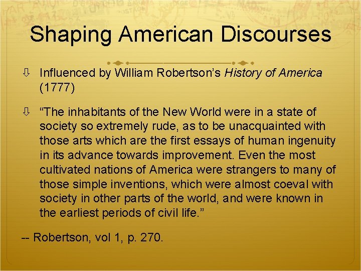 Shaping American Discourses Influenced by William Robertson’s History of America (1777) “The inhabitants of