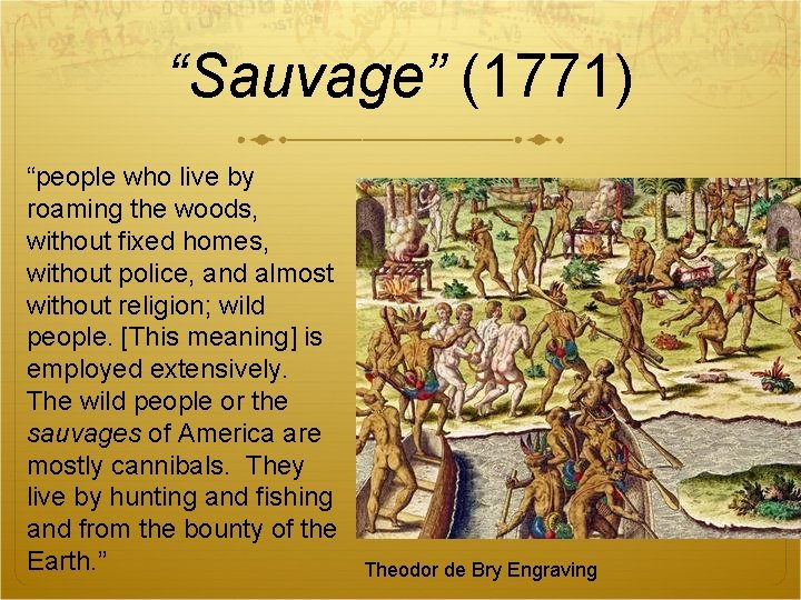 “Sauvage” (1771) “people who live by roaming the woods, without fixed homes, without police,