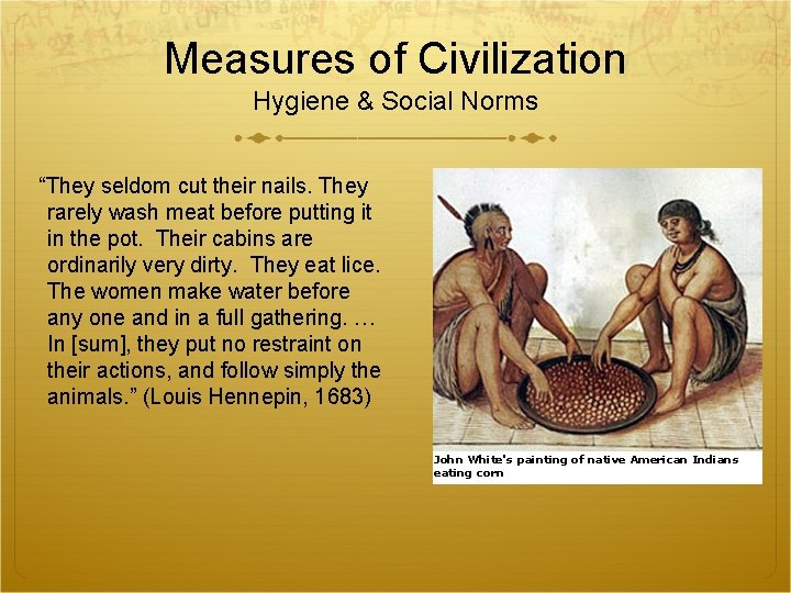 Measures of Civilization Hygiene & Social Norms “They seldom cut their nails. They rarely