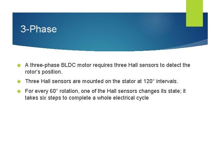 3 -Phase A three-phase BLDC motor requires three Hall sensors to detect the rotor’s