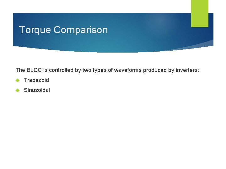 Torque Comparison The BLDC is controlled by two types of waveforms produced by inverters: