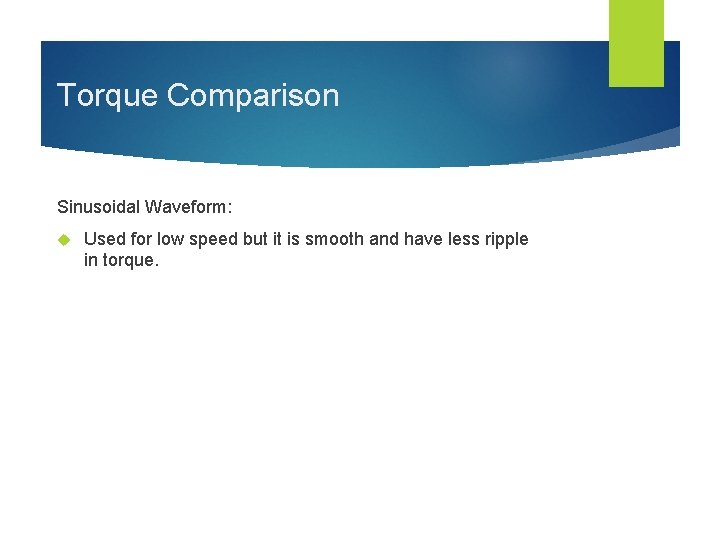 Torque Comparison Sinusoidal Waveform: Used for low speed but it is smooth and have
