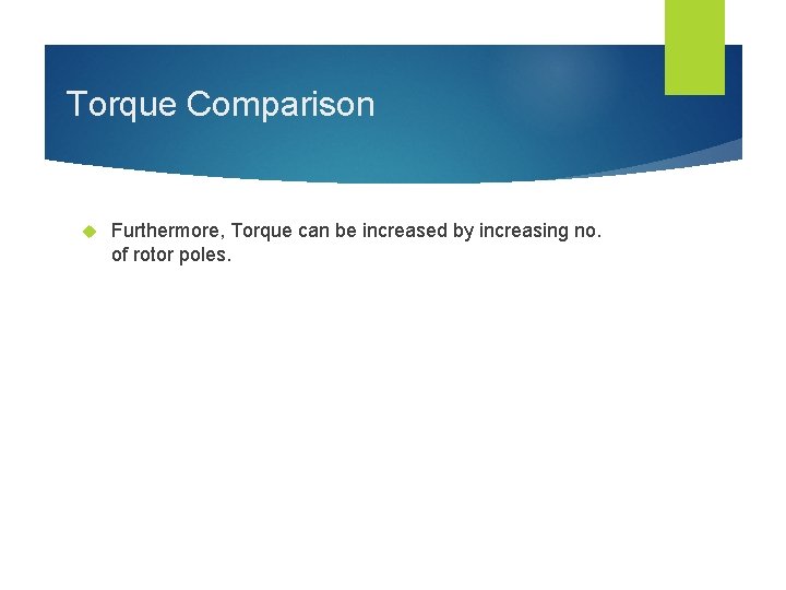 Torque Comparison Furthermore, Torque can be increased by increasing no. of rotor poles. 
