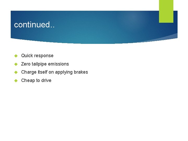 continued. . Quick response Zero tailpipe emissions Charge itself on applying brakes Cheap to