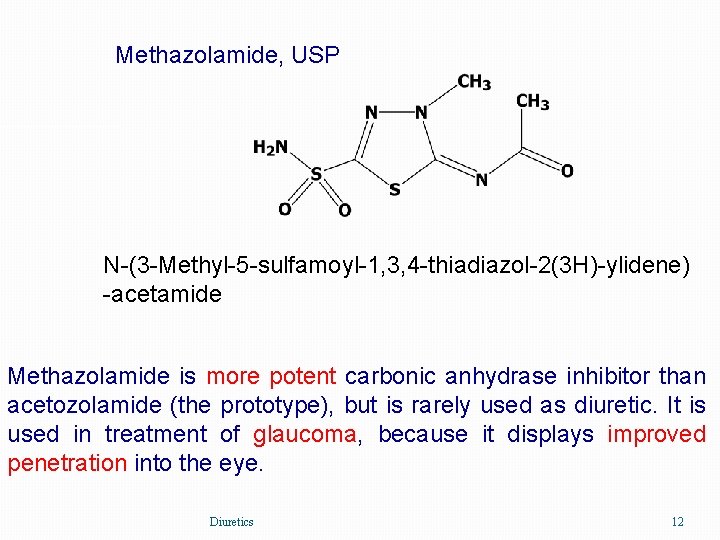 Methazolamide, USP N-(3 -Methyl-5 -sulfamoyl-1, 3, 4 -thiadiazol-2(3 H)-ylidene) -acetamide Methazolamide is more potent