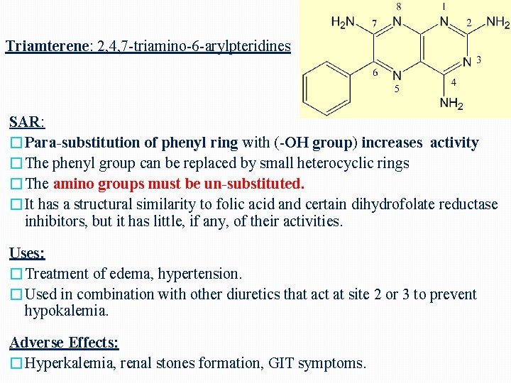 Triamterene: 2, 4, 7 -triamino-6 -arylpteridines SAR: �Para-substitution of phenyl ring with (-OH group)