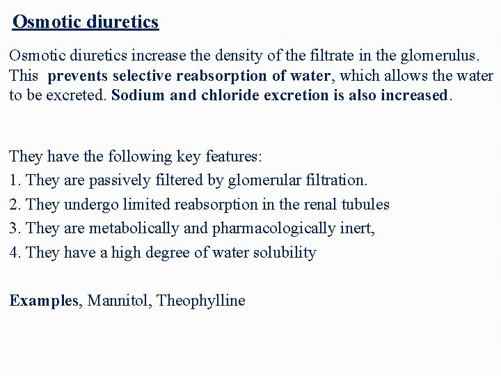Osmotic diuretics increase the density of the filtrate in the glomerulus. This prevents selective