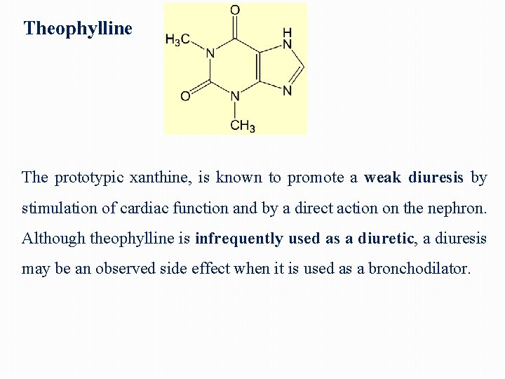 Theophylline The prototypic xanthine, is known to promote a weak diuresis by stimulation of