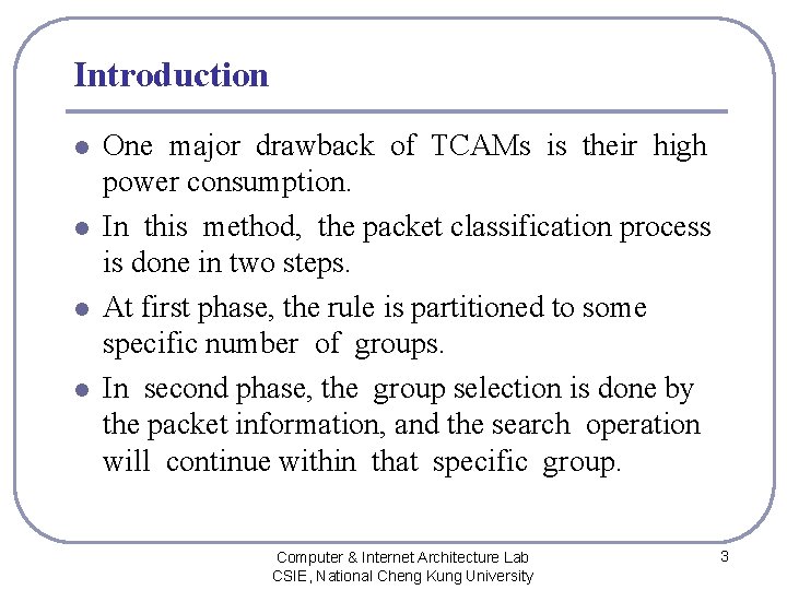 Introduction l l One major drawback of TCAMs is their high power consumption. In