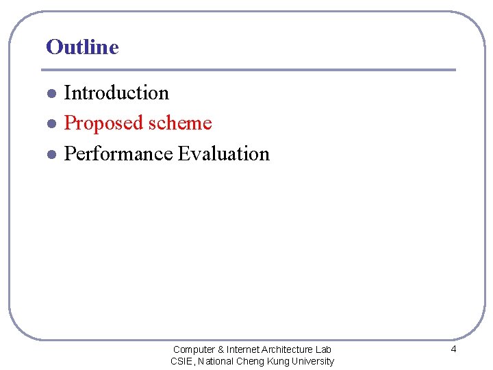 Outline l l l Introduction Proposed scheme Performance Evaluation Computer & Internet Architecture Lab