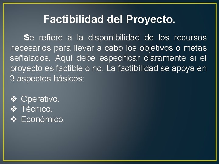 Factibilidad del Proyecto. Se refiere a la disponibilidad de los recursos necesarios para llevar