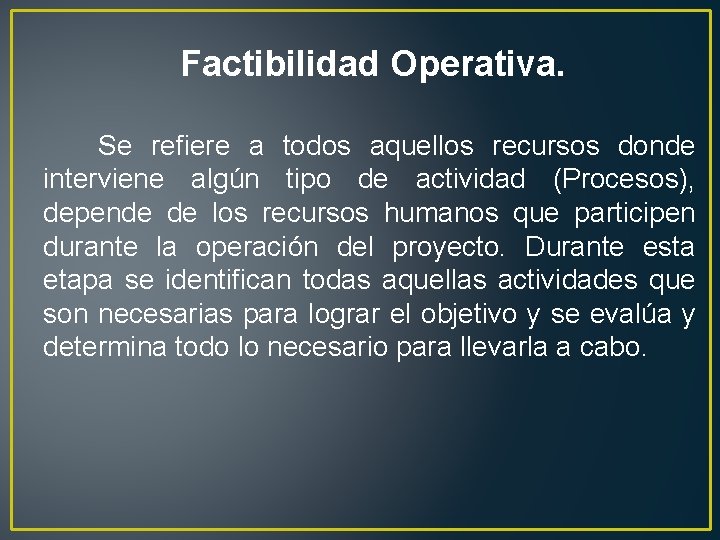 Factibilidad Operativa. Se refiere a todos aquellos recursos donde interviene algún tipo de actividad