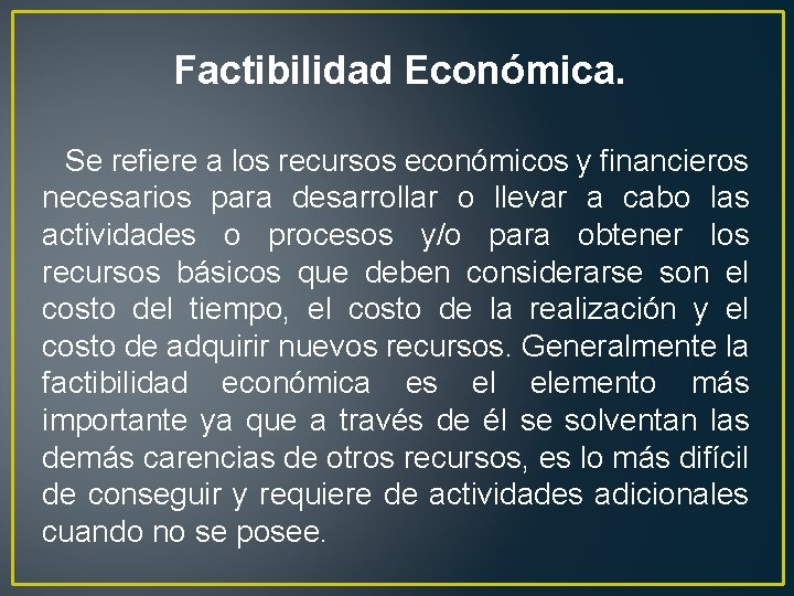 Factibilidad Económica. Se refiere a los recursos económicos y financieros necesarios para desarrollar o