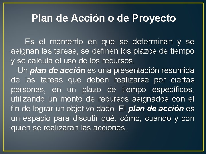 Plan de Acción o de Proyecto Es el momento en que se determinan y