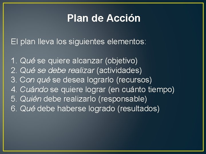 Plan de Acción El plan lleva los siguientes elementos: 1. Qué se quiere alcanzar