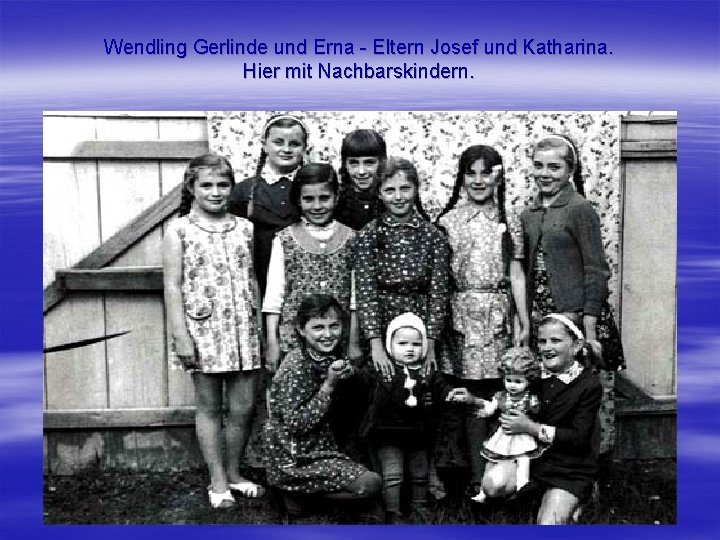 Wendling Gerlinde und Erna - Eltern Josef und Katharina. Hier mit Nachbarskindern. 
