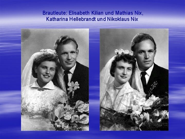 Brautleute: Elisabeth Kilian und Mathias Nix, Katharina Hellebrandt und Nikoklaus Nix 
