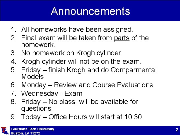 Announcements 1. All homeworks have been assigned. 2. Final exam will be taken from