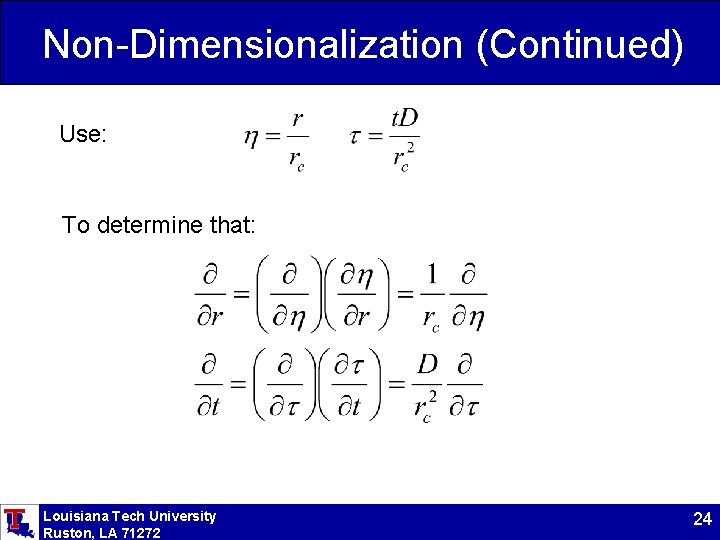 Non-Dimensionalization (Continued) Use: To determine that: Louisiana Tech University Ruston, LA 71272 24 