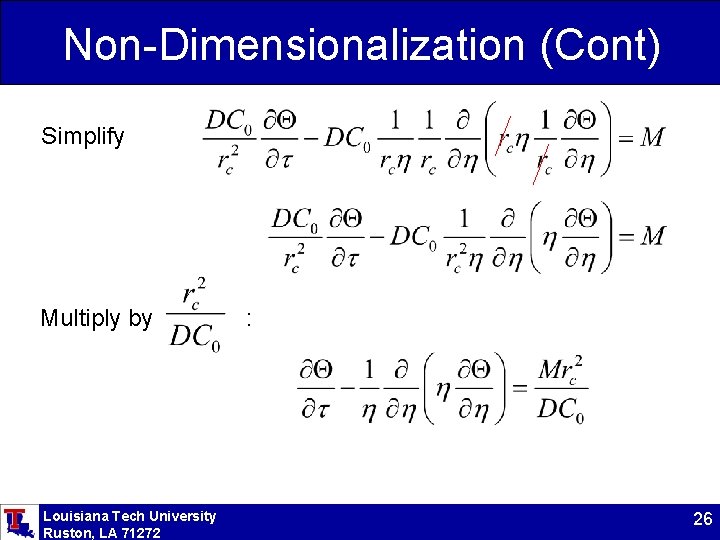 Non-Dimensionalization (Cont) Simplify Multiply by Louisiana Tech University Ruston, LA 71272 : 26 