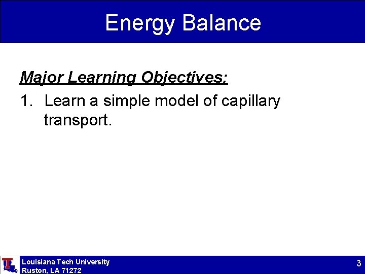 Energy Balance Major Learning Objectives: 1. Learn a simple model of capillary transport. Louisiana