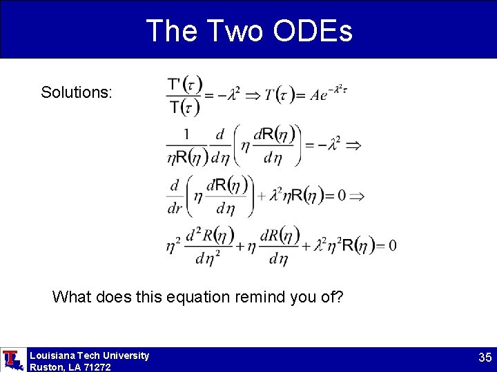 The Two ODEs Solutions: What does this equation remind you of? Louisiana Tech University