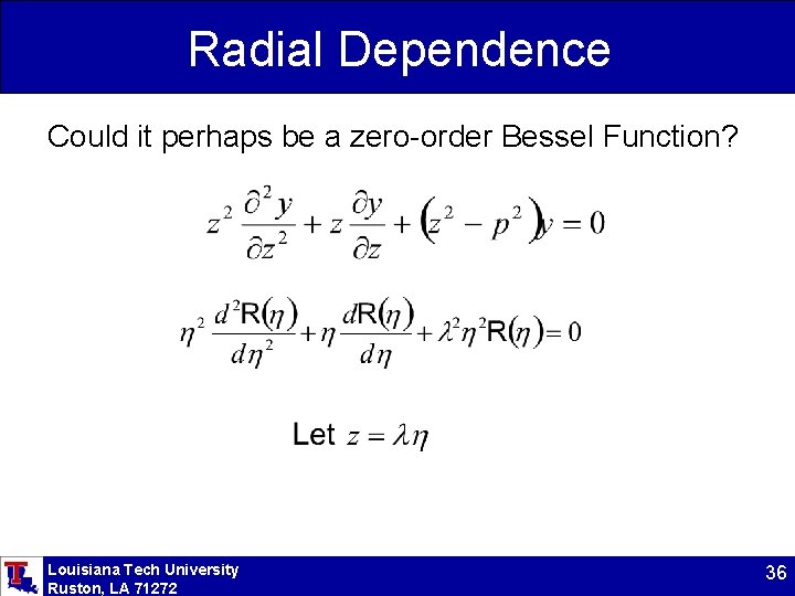 Radial Dependence Could it perhaps be a zero-order Bessel Function? Louisiana Tech University Ruston,