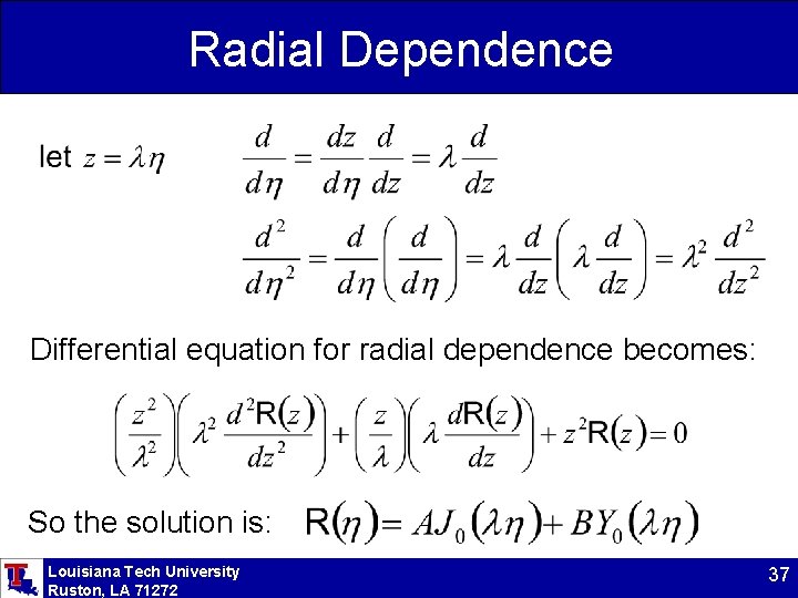 Radial Dependence Differential equation for radial dependence becomes: So the solution is: Louisiana Tech