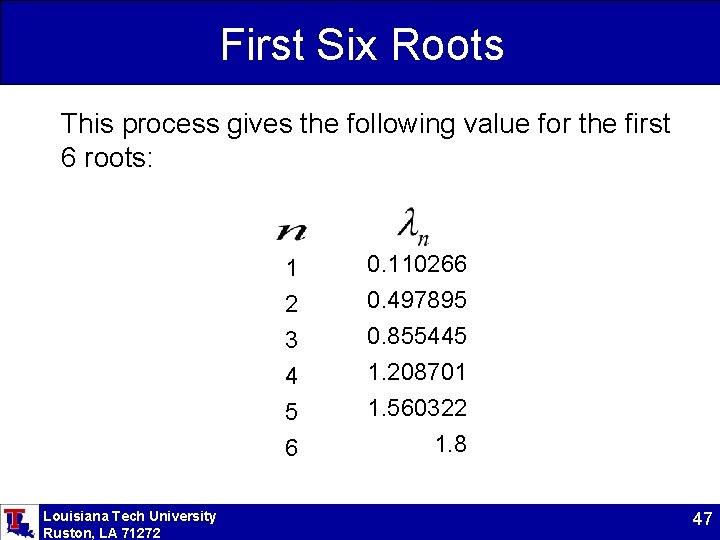 First Six Roots This process gives the following value for the first 6 roots: