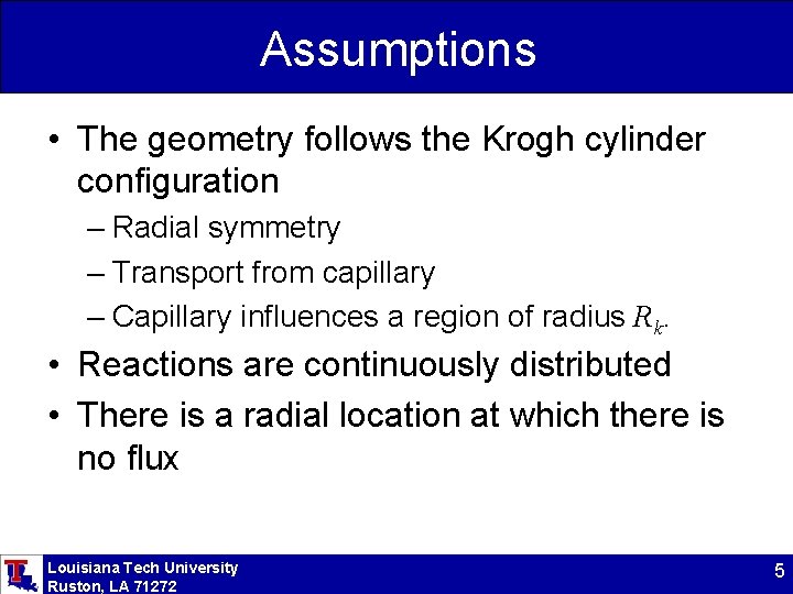 Assumptions • The geometry follows the Krogh cylinder configuration – Radial symmetry – Transport