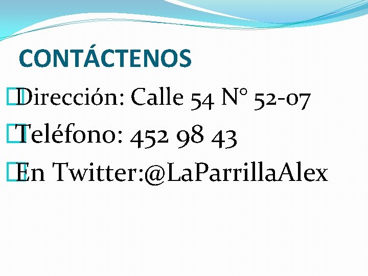 CONTÁCTENOS � Dirección: Calle 54 N° 52 -07 � Teléfono: 452 98 43 �