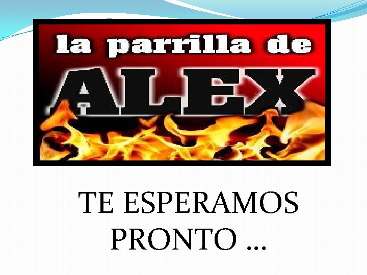 TE ESPERAMOS PRONTO … 