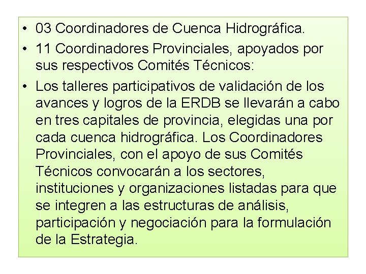  • 03 Coordinadores de Cuenca Hidrográfica. • 11 Coordinadores Provinciales, apoyados por sus