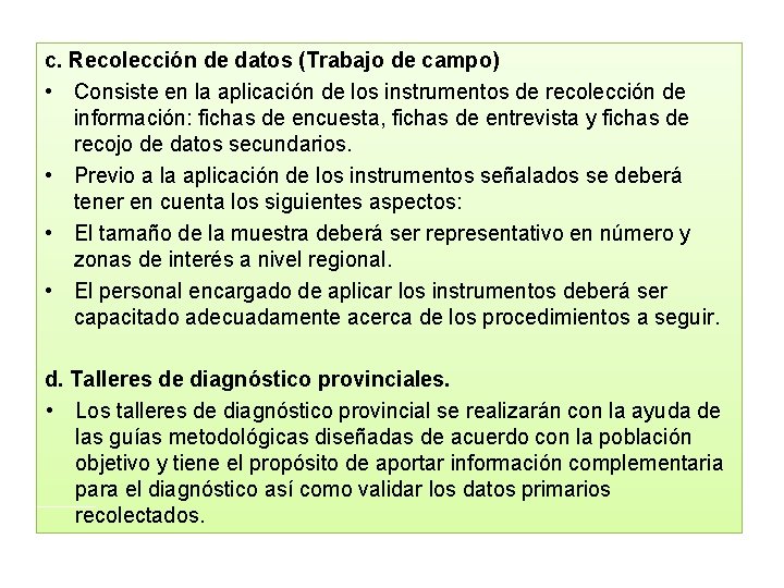 c. Recolección de datos (Trabajo de campo) • Consiste en la aplicación de los