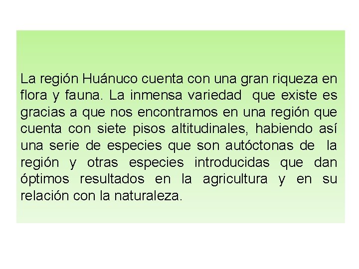 La región Huánuco cuenta con una gran riqueza en flora y fauna. La inmensa