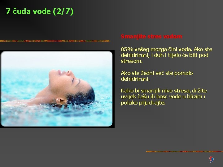 7 čuda vode (2/7) Smanjite stres vodom 85% vašeg mozga čini voda. Ako ste