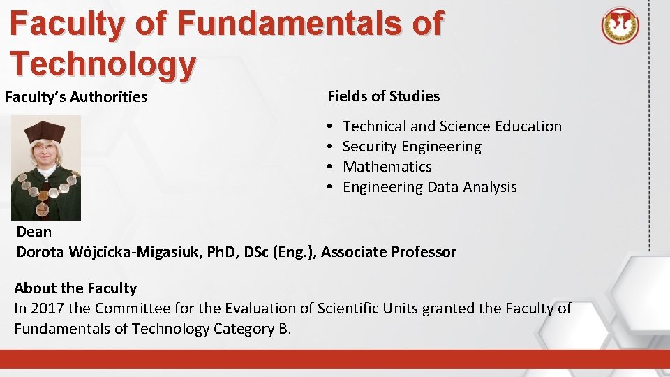 Faculty of Fundamentals of Technology Faculty’s Authorities Fields of Studies • • Technical and