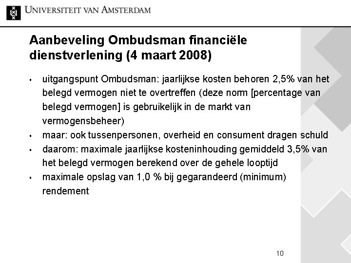 Aanbeveling Ombudsman financiële dienstverlening (4 maart 2008) § § uitgangspunt Ombudsman: jaarlijkse kosten behoren