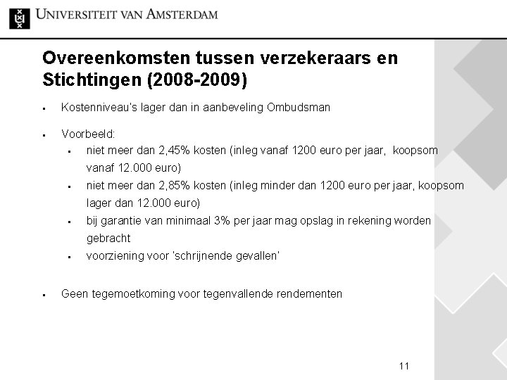 Overeenkomsten tussen verzekeraars en Stichtingen (2008 -2009) § § Kostenniveau’s lager dan in aanbeveling