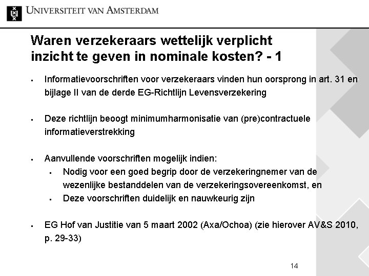 Waren verzekeraars wettelijk verplicht inzicht te geven in nominale kosten? - 1 § §