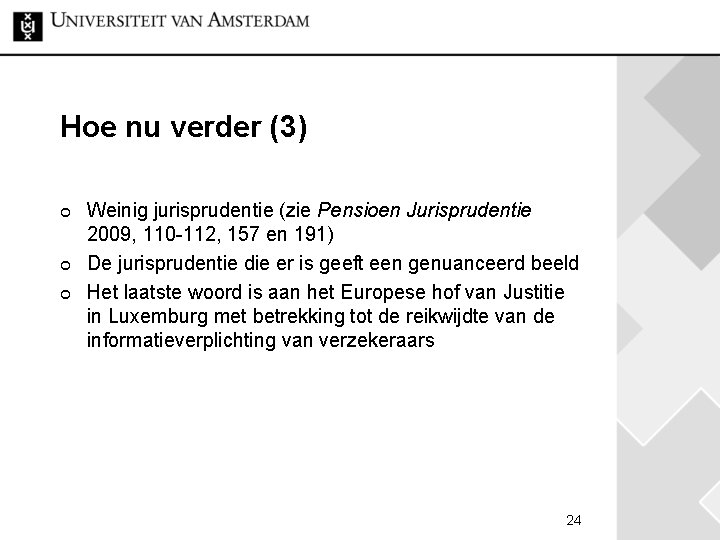 Hoe nu verder (3) ¢ ¢ ¢ Weinig jurisprudentie (zie Pensioen Jurisprudentie 2009, 110