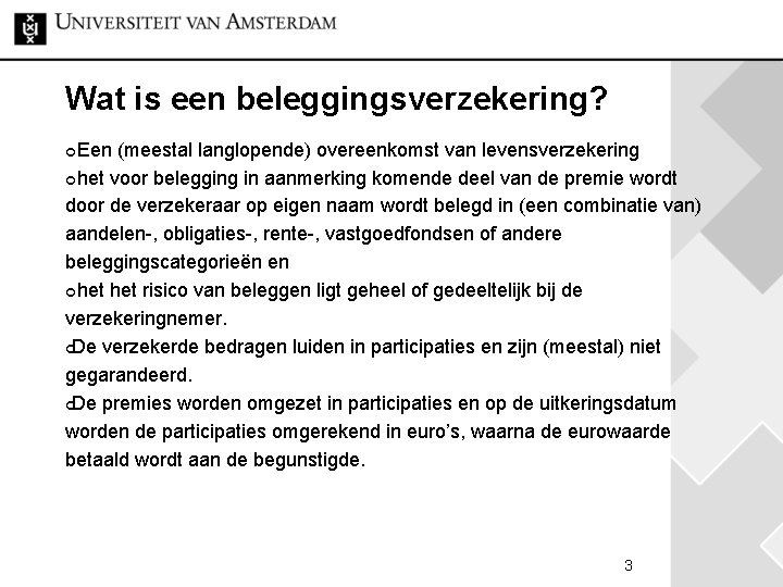 Wat is een beleggingsverzekering? ¢ Een (meestal langlopende) overeenkomst van levensverzekering ¢ het voor