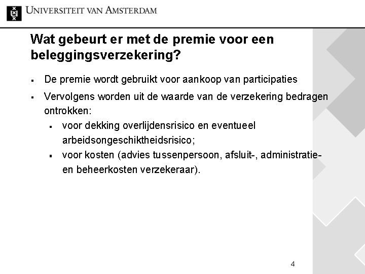 Wat gebeurt er met de premie voor een beleggingsverzekering? De premie wordt gebruikt voor