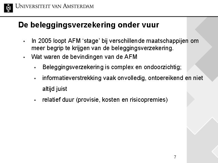 De beleggingsverzekering onder vuur § § In 2005 loopt AFM ‘stage’ bij verschillende maatschappijen