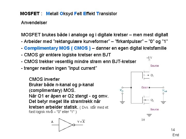 MOSFET : Metall Oksyd Felt Effekt Transistor Anvendelser MOSFET brukes både i analoge og