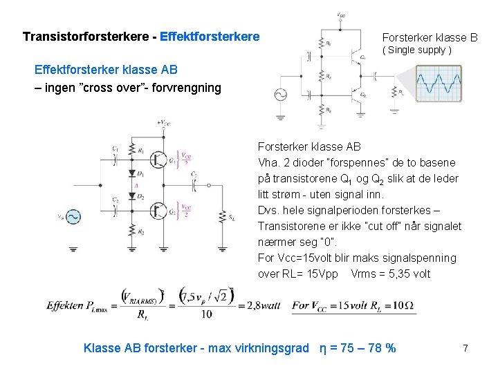 Transistorforsterkere - Effektforsterkere Forsterker klasse B ( Single supply ) Effektforsterker klasse AB –