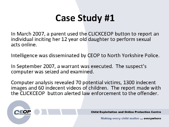 Case Study #1 In March 2007, a parent used the CLICKCEOP button to report