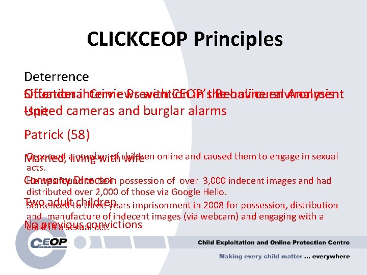 CLICKCEOP Principles Deterrence Situational Crime Prevention in the online environment Offender interviews with CEOP’s