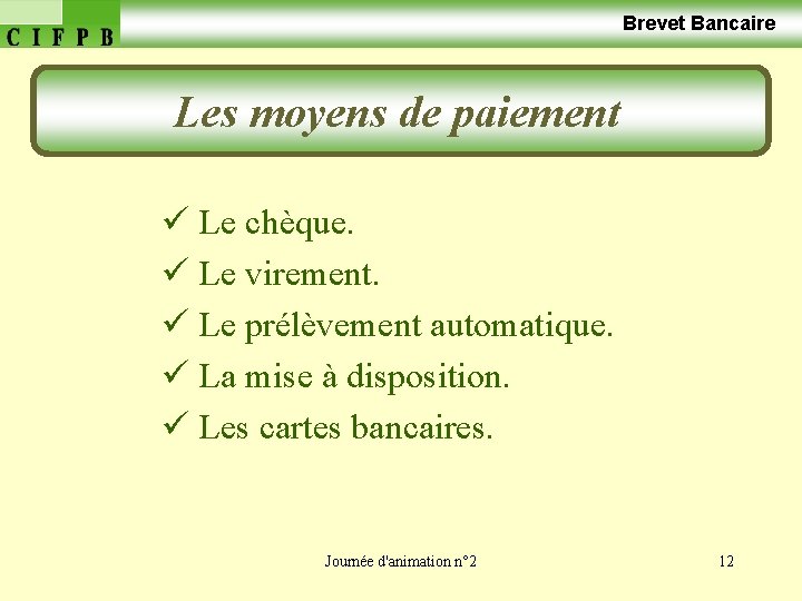  Brevet Bancaire Les moyens de paiement ü Le chèque. ü Le virement. ü