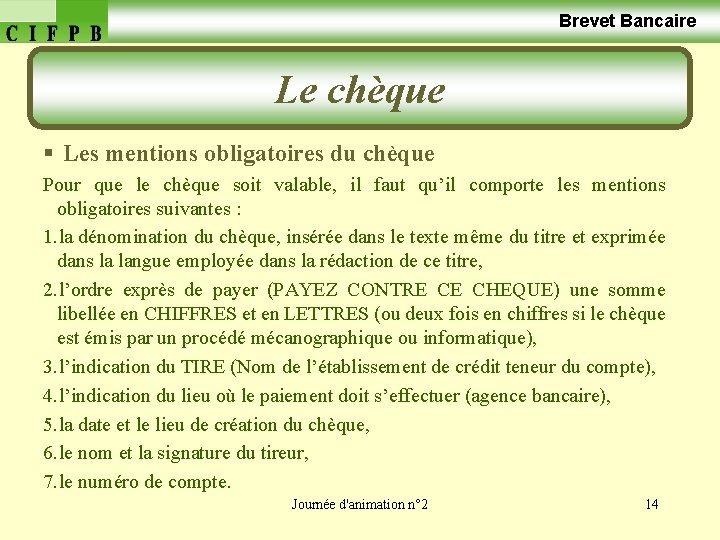  Brevet Bancaire Le chèque § Les mentions obligatoires du chèque Pour que le